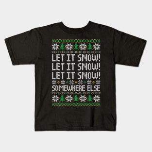 Let It Snow! Somewhere Else - Funny Ugly Christmas Sweater Kids T-Shirt